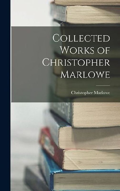 Collected Works of Christopher Marlowe