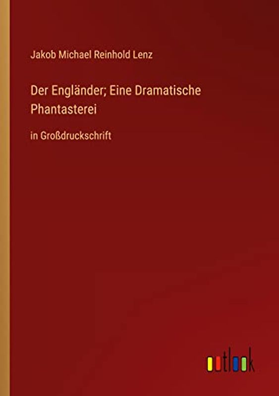 Der Engländer; Eine Dramatische Phantasterei: in Großdruckschrift