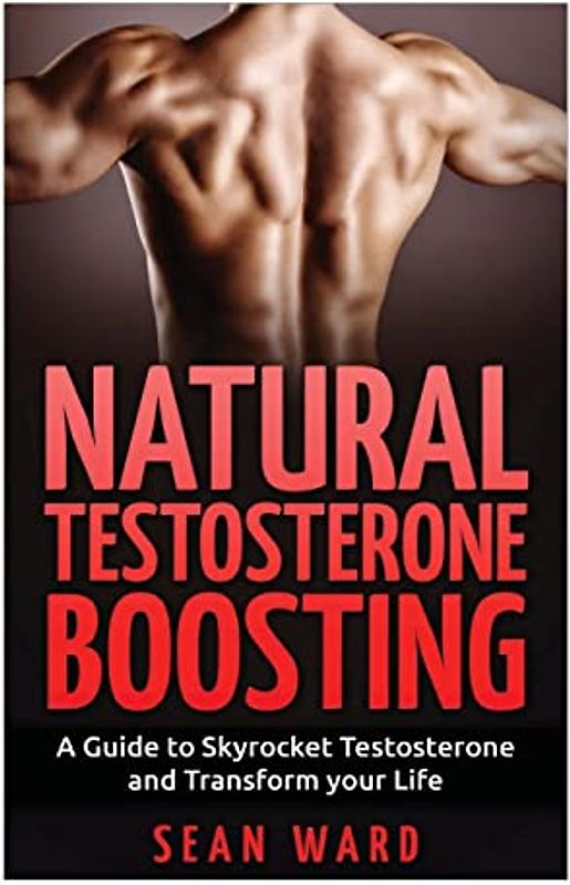 Testosterone:: Natural Testosterone Boosting: A Guide To Skyrocket Testosterone and Transform Your Life (Testosterone Boosting - Erectile Dysfunction - Testosterone Book - Testosterone Diet, Band 1)