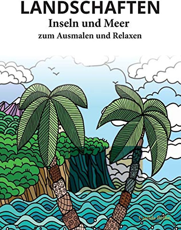 LANDSCHAFTEN - INSELN UND MEER - zum Ausmalen und Relaxen: Malbuch für Erwachsene