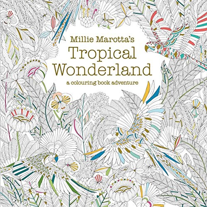 Millie Marotta's Tropical Wonderland (Colouring Book Adventure) - Marotta, Millie