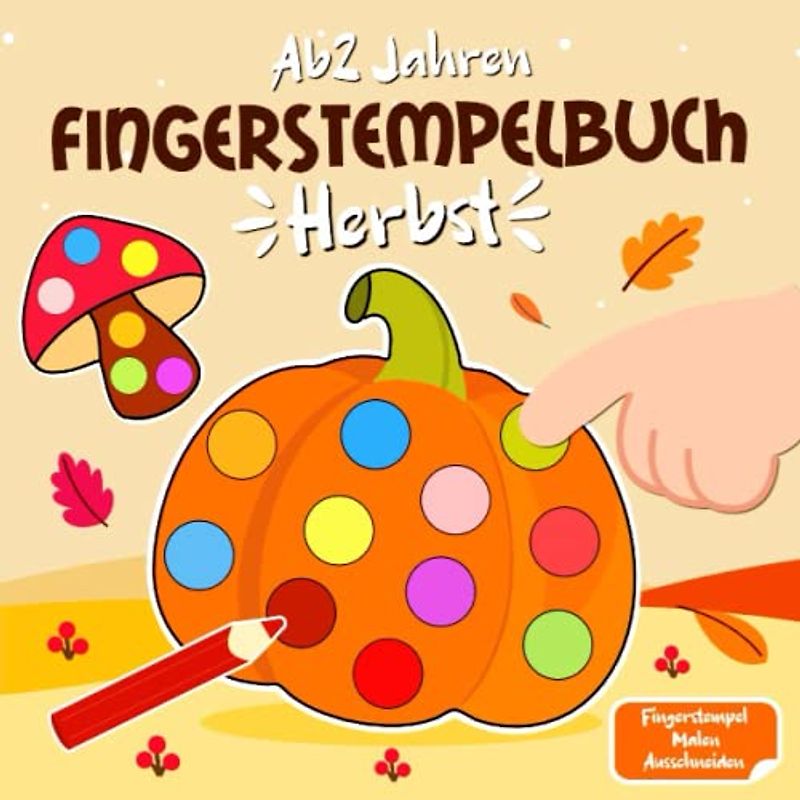 Fingerstempelbuch ab 2: Herbst Fingerstempel Buch - Fingerstempeln, Malen und Basteln - Bastelbuch ab 2 jahre - Herbst Basteln kinder Jungen und Mädchen