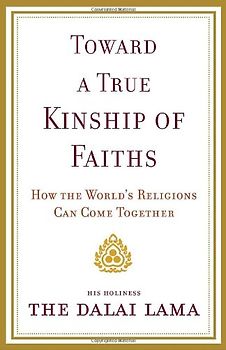 Toward a True Kinship of Faiths: How the World's Religions Can Come Together