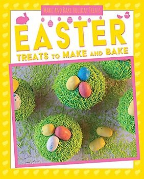 Easter Treats to Make and Bake (Make and Bake Holiday Treats)