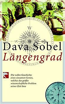 Längengrad. Die wahre Geschichte eines einsamen Genies, welches das grösste wissenschaftliche Problem seiner Zeit löste