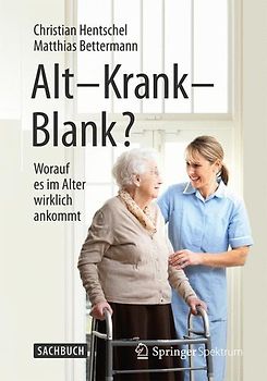 Alt – Krank – Blank?
