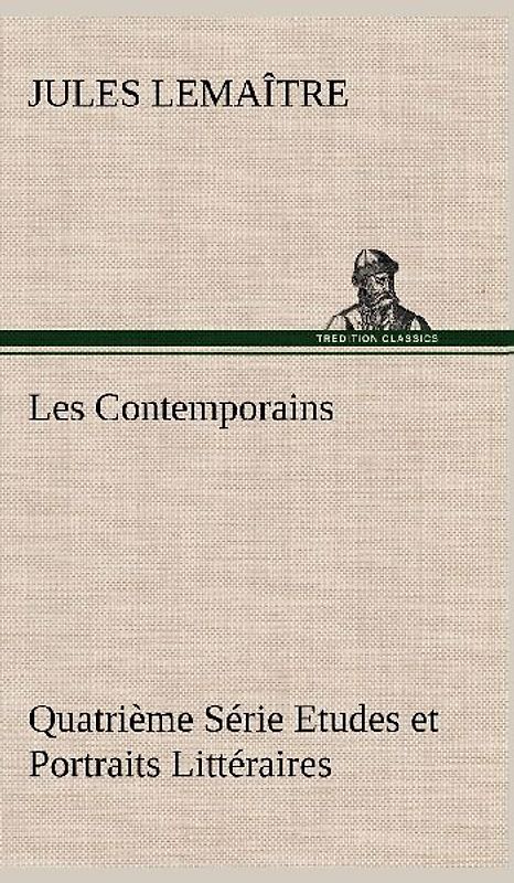 Les Contemporains, Quatrième Série Etudes et Portraits Littéraires