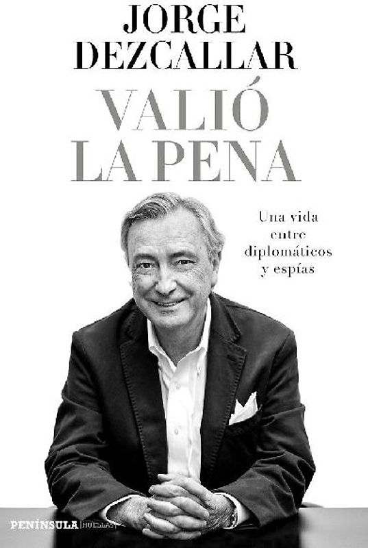 Valió la pena : una vida entre diplomáticos y espías