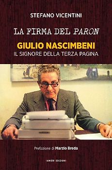 La firma del paron. Giulio Nascimbeni. Il signore della terza pagina