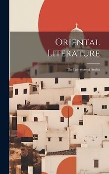 Oriental Literature: The Literature of Arabia
