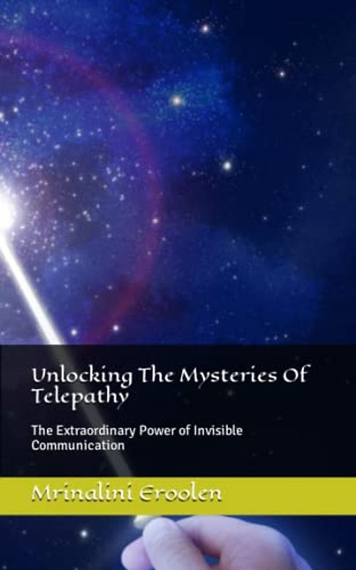 Unlocking The Mysteries Of Telepathy: The Extraordinary Power of Invisible Communication