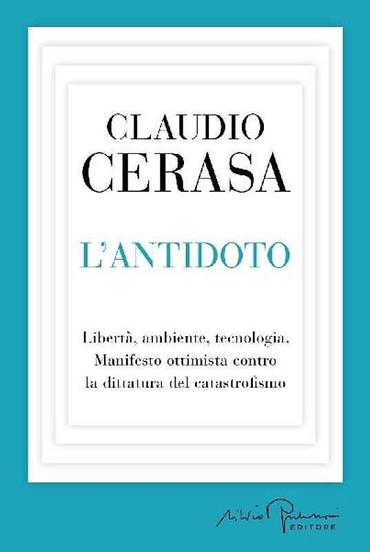 L' antidoto. Libertà, ambiente, tecnologia. Manifesto ottimista contro la dittatura del catastrofismo