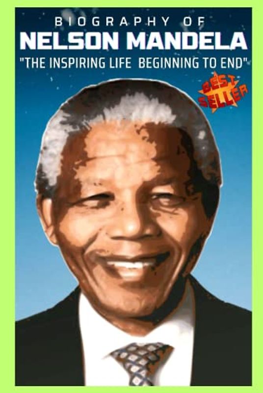 The Long Walk to Freedom: The Inspiring Life and Legacy of Nelson Mandela: (The Biography of Nelson Mandela)