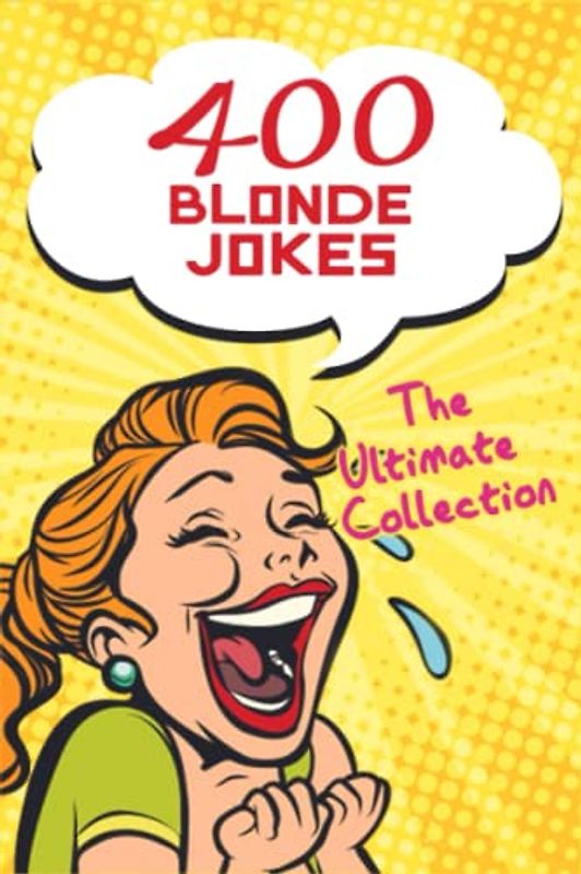 400 Blonde Jokes - The Ultimate Collection: The perfect joke book for funny moments. An ideal gift for young and old for any occasion (Christmas, Easter, birthday...)
