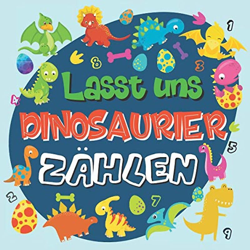 Lasst uns Dinosaurier Zählen: Dinosaurier Zählbuch für kleine Kinder | Perfekt für kleine Dinosaurier Fans (Zahlen von 1 bis 10)