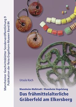 Mannheim-Wallstadt / Mannheim-Vogelstang. Das frühmittelalterliche Gräberfeld am Elkersberg