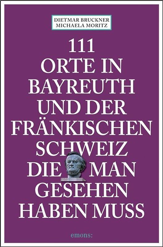 111 Orte in Bayreuth und der fränkischen Schweiz die man gesehen haben muss