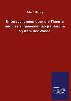Untersuchungen über die Theorie und das allgemeine geographische System der Winde
