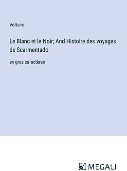 Le Blanc et le Noir; And Histoire des voyages de Scarmentado