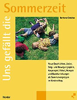 Uns gefällt die Sommerzeit. Neue Texte als Sommervergnügen im Kinderalltag