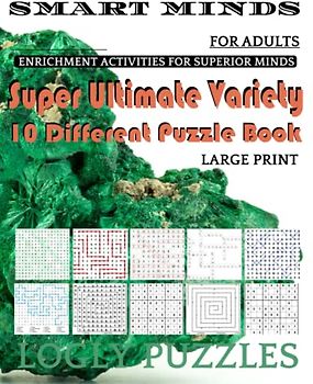 Smart Minds -Variety 10 Different Puzzle Book For Adults: Ultimate Variety Puzzles Large-Print Word Search, Word Maze .Word Spiral ,Word Angles, ... Crossword And Sudoku Easy , Medium And Hard