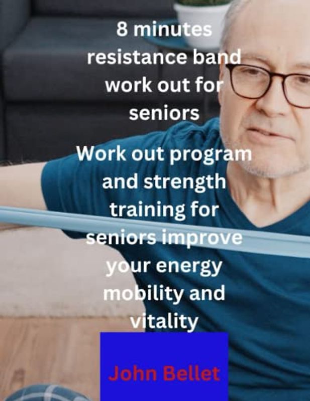 8 minutes resistance band work out for seniors: Work out program and strength training for seniors improve your energy mobility and vitality