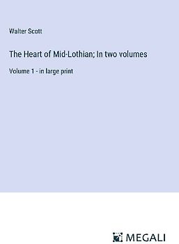 The Heart of Mid-Lothian; In two volumes
