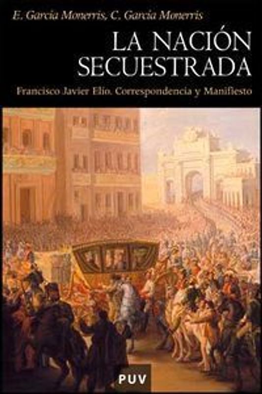 La nación secuestrada : Francisco Javier Elío : correspondencia y manifiesto