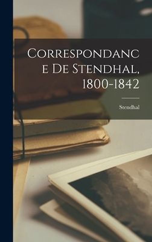 Correspondance de Stendhal, 1800-1842