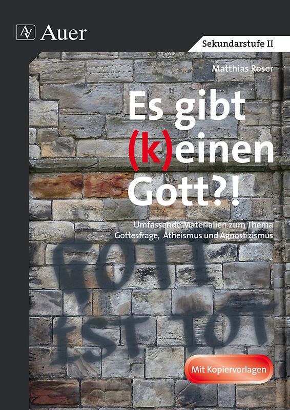 Religionskritik und die Frage nach Gott. Abivorbereitung Religion: Umfassende Materialien z u den Themen Gottesfrage, Atheismus, Agnostizismus (11. bis 13. Klasse)