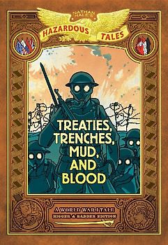 Treaties, Trenches, Mud, and Blood: Bigger & Badder Edition (Nathan Hale's Hazardous Tales #4)