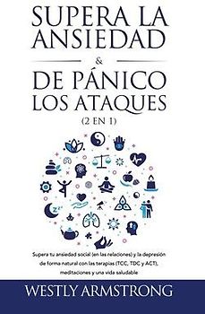 Supera la ansiedad y los ataques de pánico (2 en 1)