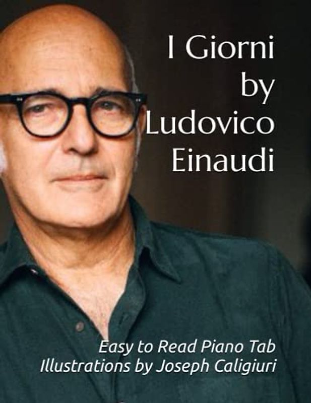 I Giorni by Ludovico Einaudi: Easy to Read Piano Tab Illustrations by Joseph Caligiuri