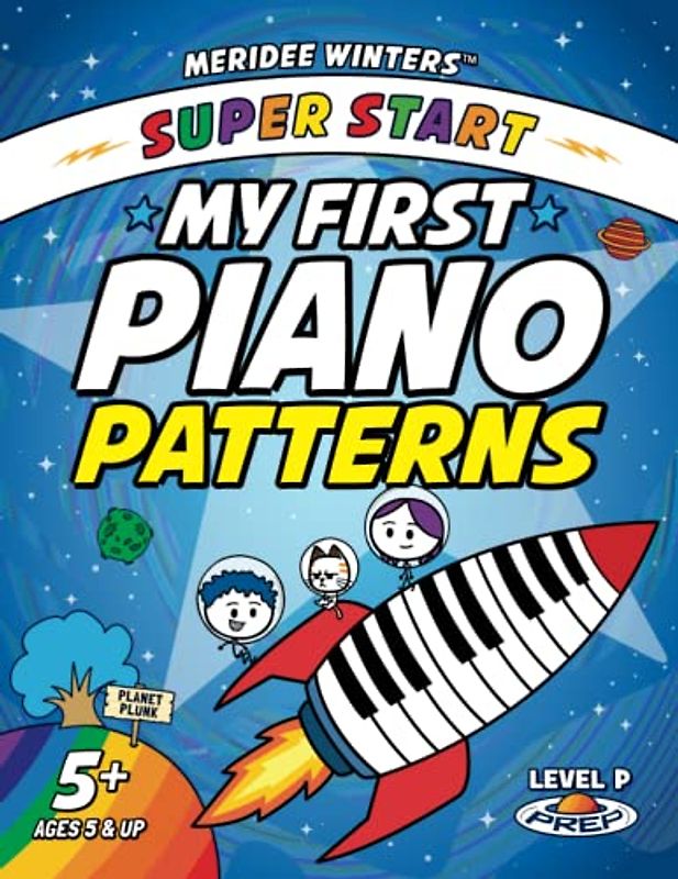 Meridee Winters Super Start! My First Piano Patterns: Level P (Prep) Ages 5 & Up