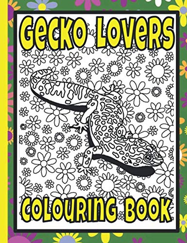 Gecko Lovers Colouring Book: Lizard adult colouring book; gecko gifts (Lizards & Reptiles Colouring Books by Trevlora)
