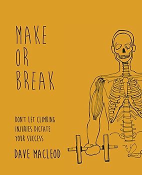 Make or Break: Don't Let Climbing Injuries Dictate Your Success - MacLeod, Dave
