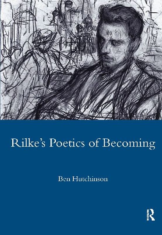 Rainer Maria Rike, 1893-1908: Poetry as Process - A Poetics of Becoming