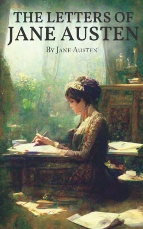 The Letters of Jane Austen: English Historical Letters, Special Edition (Annotated)