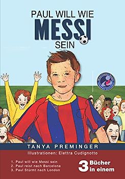 Paul will wie Messi sein: 3 Kinderbücher über Fußball in 1