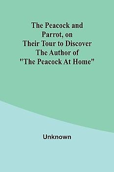 The Peacock and Parrot, on their Tour to Discover the Author of "The Peacock At Home"