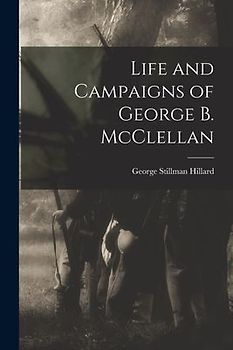 Life and Campaigns of George B. McClellan