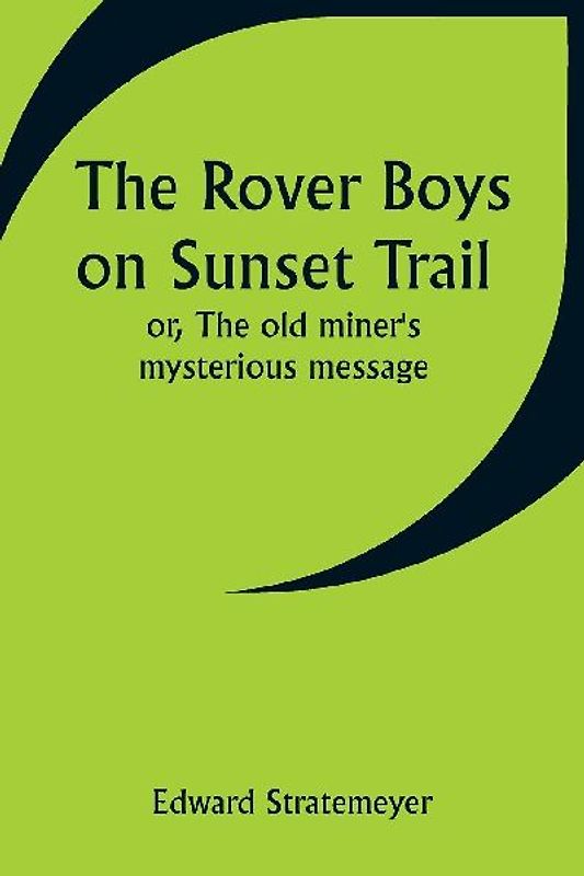 The Rover Boys on Sunset Trail; or, The old miner's mysterious message