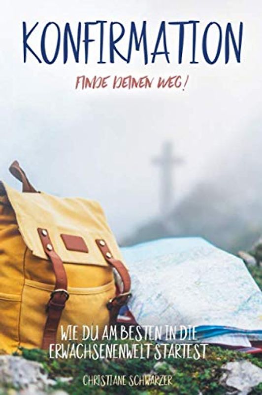 Konfirmation - Finde deinen Weg!: Wie du am besten in die Erwachsenenwelt startest.