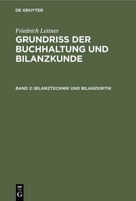 Friedrich Leitner: Grundriss der Buchhaltung und Bilanzkunde / Bilanztechnik und Bilanzkritik