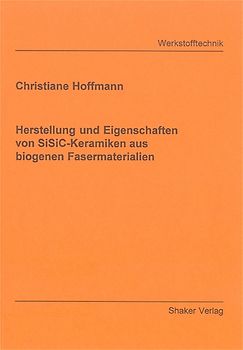 Herstellung und Eigenschaften von SiSiC-Keramiken aus biogenen Fasermaterialien