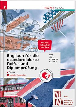 Englisch für die standardisierte Reife- und Diplomprüfung - Topics 7/8 AHS, IV-V HAK/HTL/HLW/HLM/HLK/HLT + digitales Zusatzpaket