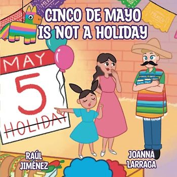 Cinco de Mayo is not a holiday: The truth about Cinco de Mayo (Bilingual Children Books By Raúl Jiménez)