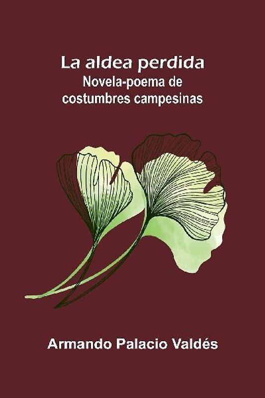 La aldea perdida; Novela-poema de costumbres campesinas