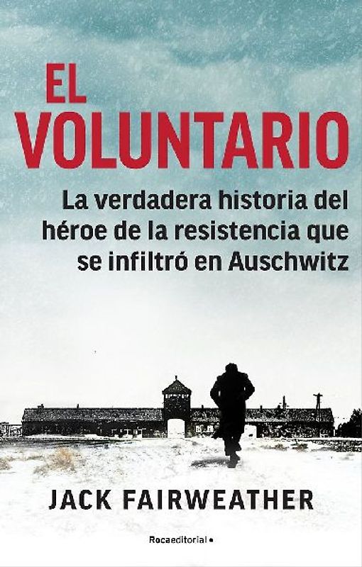 El Voluntario: La Verdadera Historia del Héroe de la Resistencia Que Se Infiltró En Auschwitz / The Volunteer