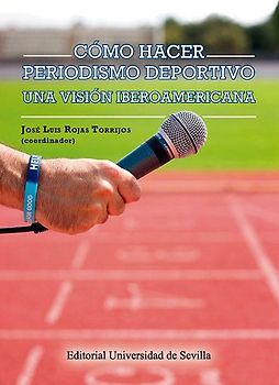 Cómo hacer periodismo deportivo : una visión iberoamericana